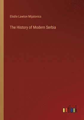 Elodie Lawton Mijatovics - History of Modern Serbia, Häftad