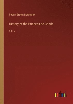 bokomslag History of the Princess de Conde