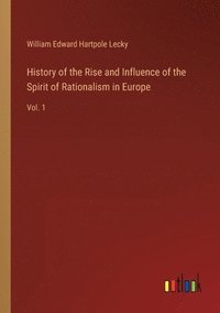 bokomslag History of the Rise and Influence of the Spirit of Rationalism in Europe