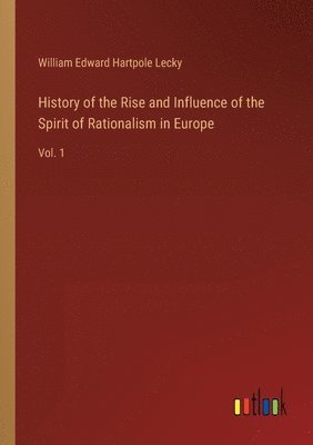 bokomslag History of the Rise and Influence of the Spirit of Rationalism in Europe