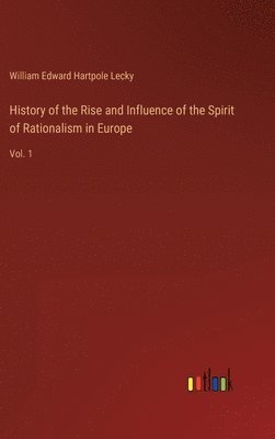 bokomslag History of the Rise and Influence of the Spirit of Rationalism in Europe