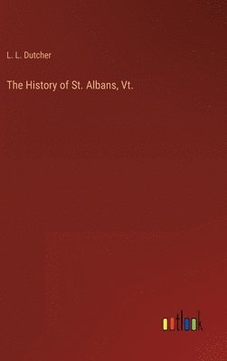 bokomslag History of St. Albans, Vt.