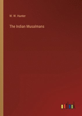 W W Hunter, W. W. Hunter - Indian Musalmans, Häftad
