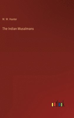 W W Hunter, W. W. Hunter - Indian Musalmans, Inbunden