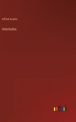 Alfred Austin - Interludes, Inbunden
