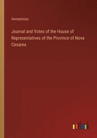 bokomslag Journal and Votes of the House of Representatives of the Province of Nova Cesarea