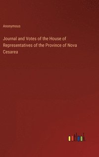 bokomslag Journal and Votes of the House of Representatives of the Province of Nova Cesarea