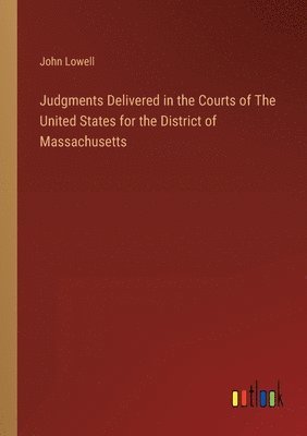 bokomslag Judgments Delivered in the Courts of The United States for the District of Massachusetts
