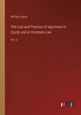William Joyce - Law and Practice of Injuctions in Equity and at Common Law, Häftad