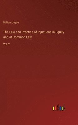 William Joyce - Law and Practice of Injuctions in Equity and at Common Law, Inbunden