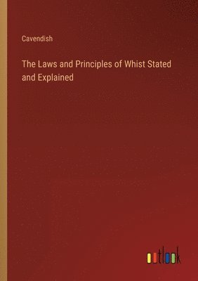 The Laws and Principles of Whist Stated and Explained 1