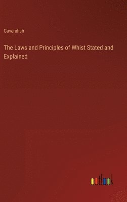 bokomslag The Laws and Principles of Whist Stated and Explained