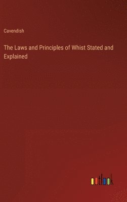 Laws and Principles of Whist Stated and Explained