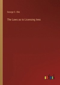 bokomslag The Laws as to Licensing Inns