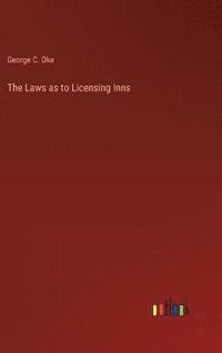 bokomslag The Laws as to Licensing Inns