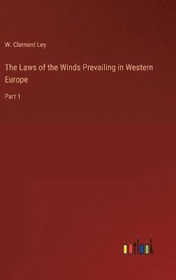 W Clement Ley, W. Clement Ley - Laws of the Winds Prevailing in Western Europe, Inbunden