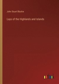 bokomslag Lays of the Highlands and Islands