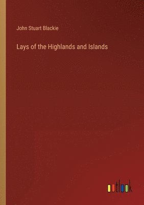 bokomslag Lays of the Highlands and Islands