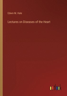 bokomslag Lectures on Diseases of the Heart