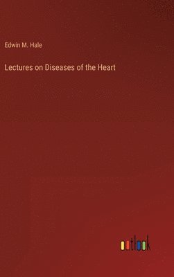 bokomslag Lectures on Diseases of the Heart