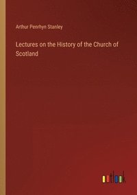 bokomslag Lectures on the History of the Church of Scotland