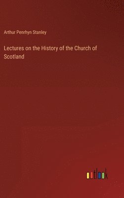 bokomslag Lectures on the History of the Church of Scotland