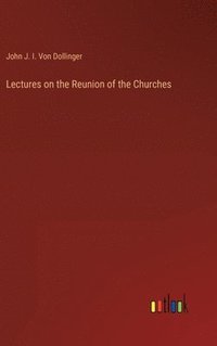 bokomslag Lectures on the Reunion of the Churches