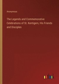bokomslag The Legends and Commemorative Celebrations of St. Kentigern, His Friends and Disciples