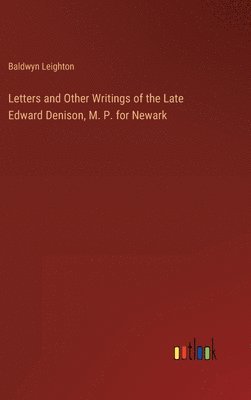bokomslag Letters and Other Writings of the Late Edward Denison, M. P. for Newark