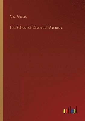 A A Fesquet, A. A. Fesquet - School of Chemical Manures, Häftad