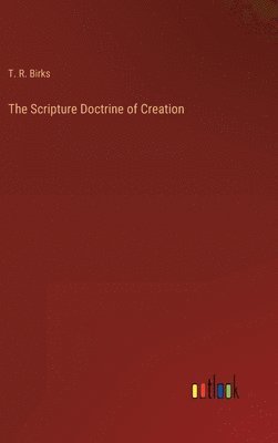 The Scripture Doctrine of Creation 1