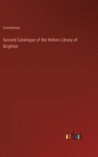 bokomslag Second Catalogue of the Holton Library of Brighton