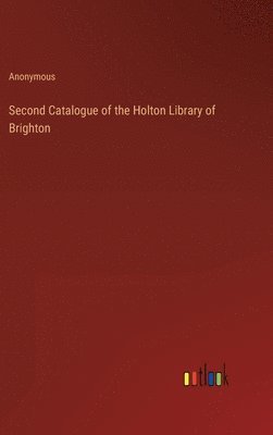 bokomslag Second Catalogue of the Holton Library of Brighton