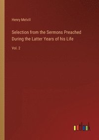 bokomslag Selection from the Sermons Preached During the Latter Years of his Life