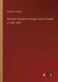 bokomslag Sermons Preached in Rugby School Chapel in 1867-1869