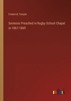 Sermons Preached in Rugby School Chapel in 1867-1869