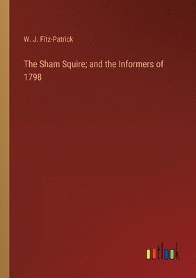 The Sham Squire; and the Informers of 1798 1