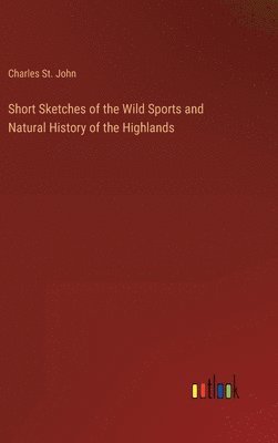 bokomslag Short Sketches of the Wild Sports and Natural History of the Highlands