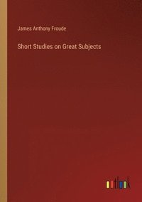 bokomslag Short Studies on Great Subjects