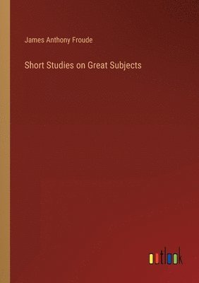 bokomslag Short Studies on Great Subjects