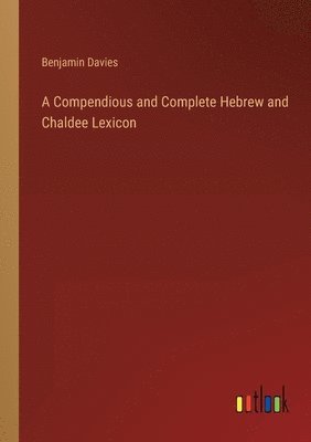 Benjamin Davies - Compendious and Complete Hebrew and Chaldee Lexicon, Häftad