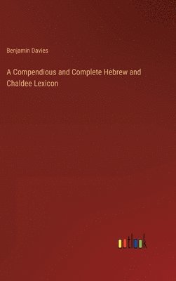 bokomslag A Compendious and Complete Hebrew and Chaldee Lexicon