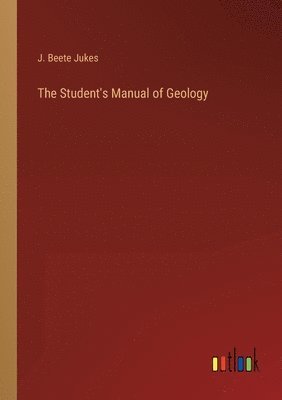 bokomslag The Student's Manual of Geology