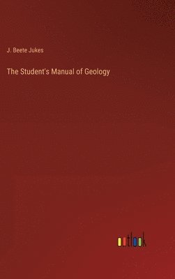 bokomslag The Student's Manual of Geology