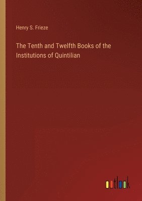 bokomslag The Tenth and Twelfth Books of the Institutions of Quintilian