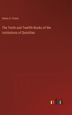 The Tenth and Twelfth Books of the Institutions of Quintilian 1