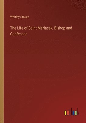 Whitley Stokes - Life of Saint Meriasek, Bishop and Confessor, Häftad