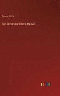 bokomslag The Town Councillors' Manual