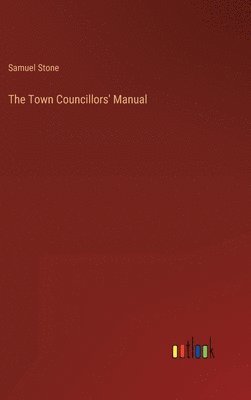 bokomslag The Town Councillors' Manual