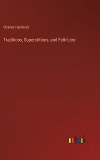 bokomslag Traditions, Superstitions, and Folk-Lore